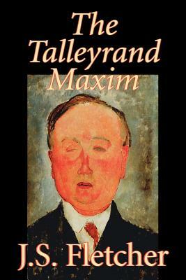 The Talleyrand Maxim by J. S. Fletcher, Fiction, Mystery & Detective, Historical by J. S. Fletcher