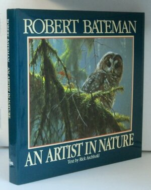 Robert Bateman: An Artist in Nature by Robert Bateman, Rick Archbold