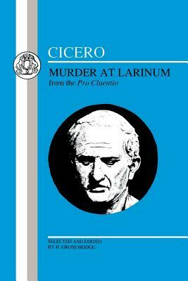 Cicero: Murder at Larinum: Selections from the Pro Cluentio by Marcus Tullius Cicero, Marcus Tullius Cicero