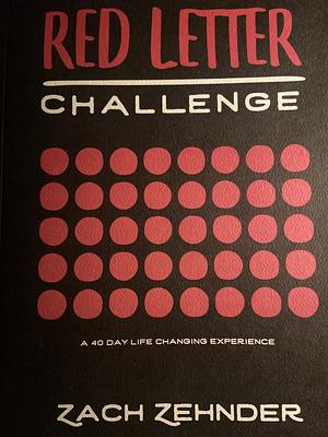 Red Letter Challenge - A 40 Day Life Changing Experience by Zach Zehnder