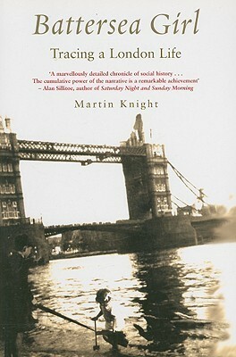 Battersea Girl: Tracing a London Life by Martin Knight