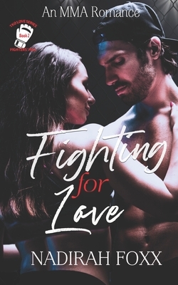 Fighting for Love: An MMA Second Chance Romance by Nadirah Foxx