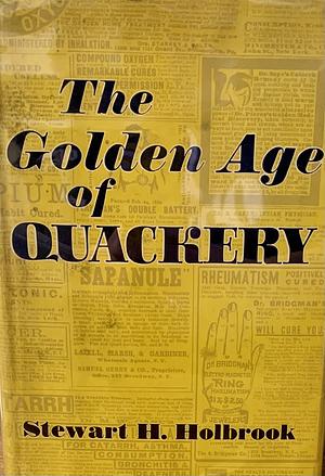 The Golden Age of Quackery by Stewart Hall Holbrook