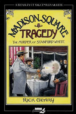 Madison Square Tragedy: The Murder of Stanford White by Rick Geary
