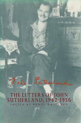 The Letters of John Sutherland, 1942-1956 by Bruce Whiteman