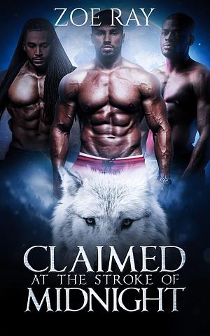 Claimed at the Stroke Of Midnight by Zoe Ray, Zoe Ray