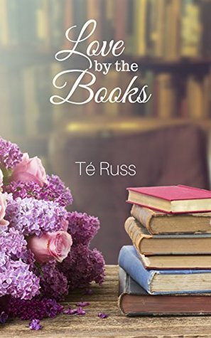 Love by the Books by Té Russ