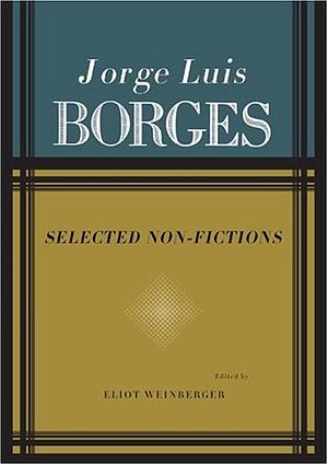 Selected Non-Fictions by Jorge Luis Borges