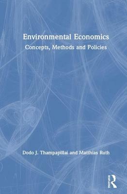 Environmental Economics: Concepts, Methods and Policies by Matthias Ruth, Dodo J. Thampapillai