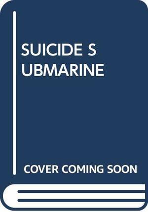Suicide Submarine! by Joseph Daniel Harrington, Yutaka Yokota