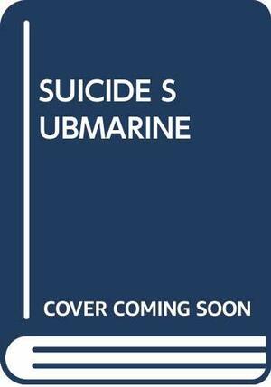 Suicide Submarine! by Yutaka Yokota, Joseph Daniel Harrington