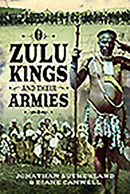 Zulu Kings and Their Armies by Diane Canwell, Jon Sutherland