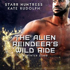 The Alien Reindeer's Wild Ride by Starr Huntress, Kate Rudolph