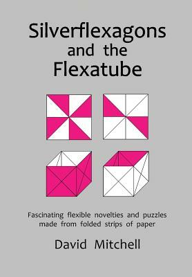 Silverflexagons and the Flexatube by David Mitchell