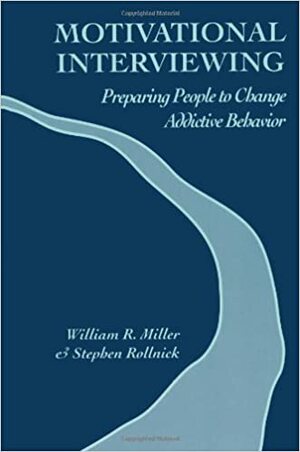 Motivational Interviewing: Preparing People to Change Addictive Behavior by Stephen Rollnick, William R. Miller