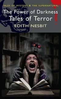 The Power of Darkness - Tales of Terror by E. Nesbit