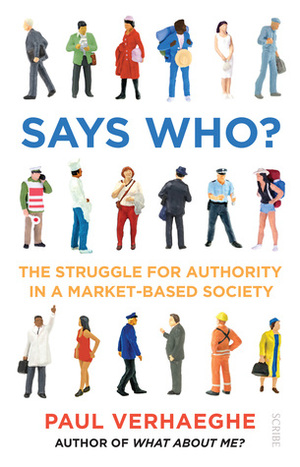 Says Who?: the struggle for authority in a market-based society by Paul Verhaeghe, David Shaw