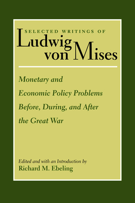 Monetary and Economic Policy Problems Before, During, and After the Great War by Ludwig von Mises