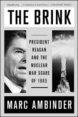 The Brink: President Reagan and the Nuclear War Scare of 1983 by Marc Ambinder