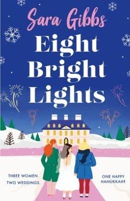 Eight Bright Lights: A Warm, Witty and HILARIOUS Romance Novel Filled with Lots of Festive Spirit for 2023! by Sara Gibbs