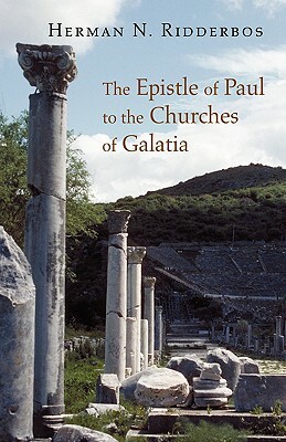 The Epistle of Paul to the Churches of Galatia by Herman N. Ridderbos