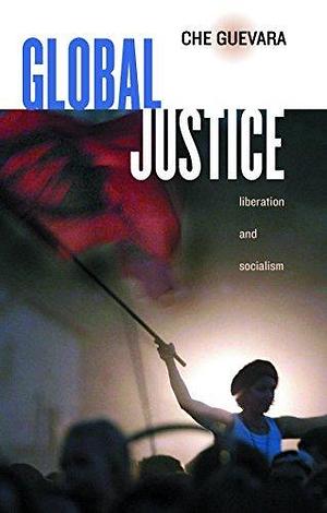 Global Justice: Liberation and Socialism by Guevara, Ernesto 'Che' (2005) Paperback by Ernesto Che Guevara, Ernesto Che Guevara