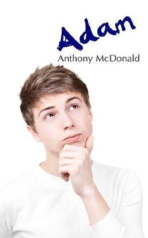 Adam: A Sensuous Coming of Age Tale by Anthony McDonald, Anthony McDonald