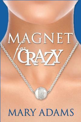 Magnet for Crazy by Mary Adams