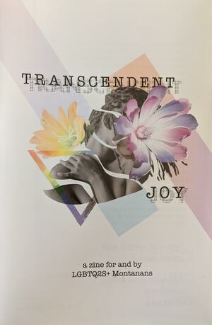 Transcendent Joy: A Zine for and by LGBTQ2S+ Montanans by Forward Montana