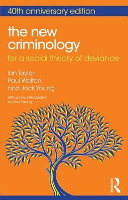 The New Criminology: For a Social Theory of Deviance by Ian Taylor, Paul Walton, Jock Young