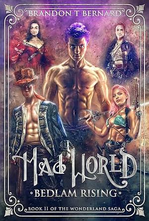 Mad World: Bedlam Rising by Brandon T. Bernard