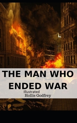 The Man Who Ended War Illustrated by Hollis Godfrey