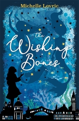 The Wishing Bones by Michelle Lovric