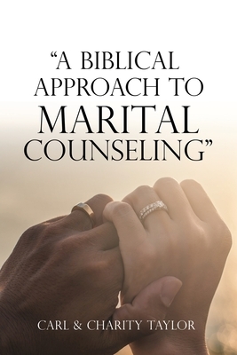 "a Biblical Approach to Marital Counseling" by Charity Taylor, Carl Taylor