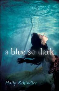 A Blue So Dark by Holly Schindler