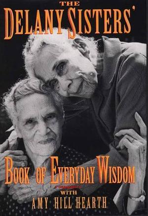 The Delany Sisters' Book of Everyday Wisdom by Sarah L. Delany