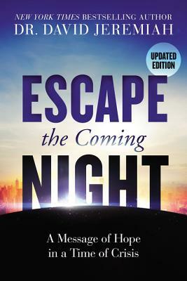 Escape the Coming Night: A Message of Hope in a Time of Crisis by David Jeremiah