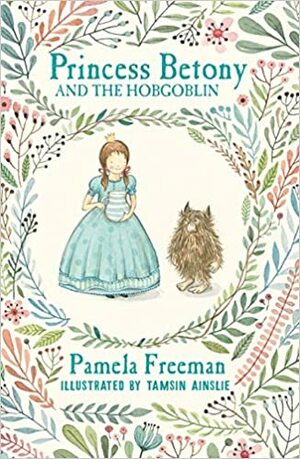 Princess Betony and the Hobgoblin by Pamela Freeman