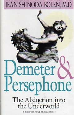 Demeter and Persephone: The Abduction Into the Underworld by Jean Shinoda Bolen