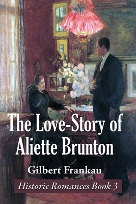 The Love-Story of Aliette Brunton by Gilbert Frankau