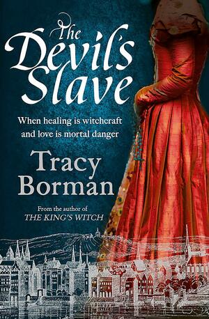 The Devil's Slave: the highly-anticipated sequel to The King's Witch by Tracy Borman