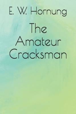 The Amateur Cracksman by E. W. Hornung