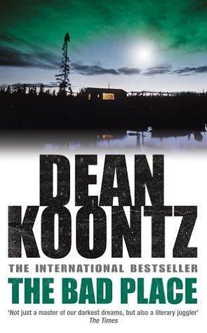The Bad Place: A gripping horror novel of spine-chilling suspense by Dean Koontz, Dean Koontz