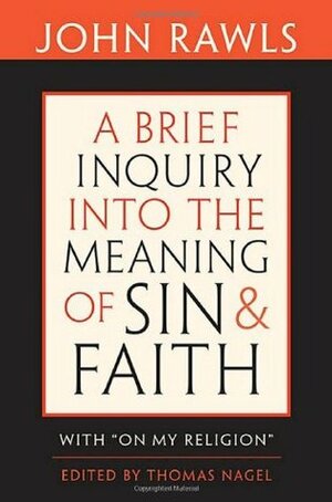 A Brief Inquiry into the Meaning of Sin & Faith with On My Religion by Joshua Cohen, Robert Merrihew Adams, John Rawls, Thomas Nagel