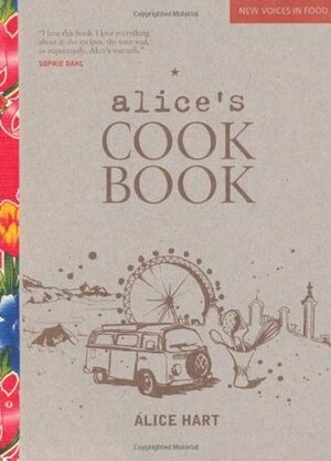 Alice's Cookbook (New Voices in Food) by Alice Hart