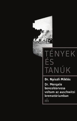 Dr. Mengele boncolóorvosa voltam az auschwitzi krematóriumban by Miklós Nyiszli