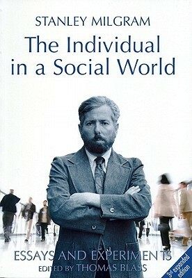 The Individual in a Social World: Essays and Experiments by Stanley Milgram, Thomas Blass