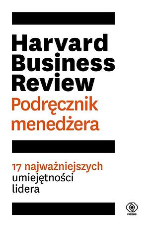 Harvard Business Review podręcznik menedżera: 17 najważniejszych umiejętności lidera by Harvard Business Review