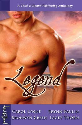 Legend Anthology by Brynn Paulin, Bronwyn Green, Lacey Thorn, Carol Lynne
