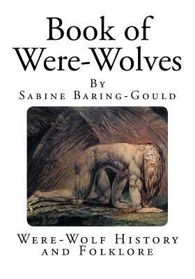 Book of Were-Wolves: Were-Wolf History and Folklore by Sabine Baring-Gould
